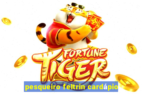 pesqueiro feltrin cardápio