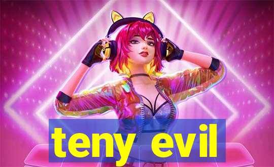 teny evil