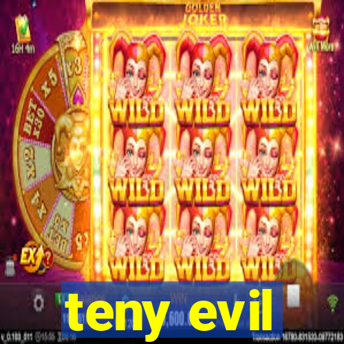 teny evil