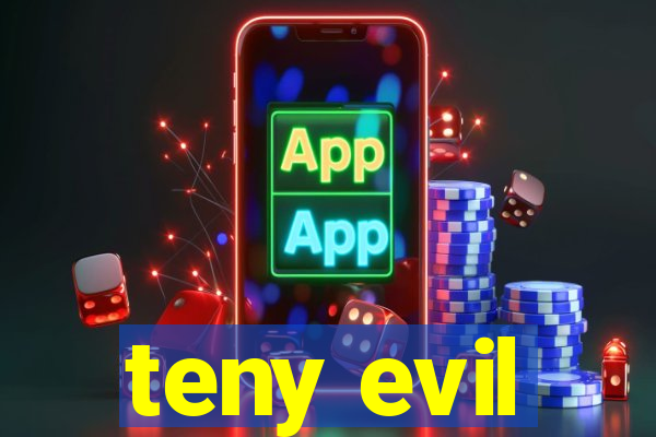 teny evil