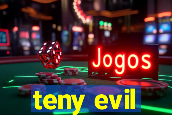 teny evil