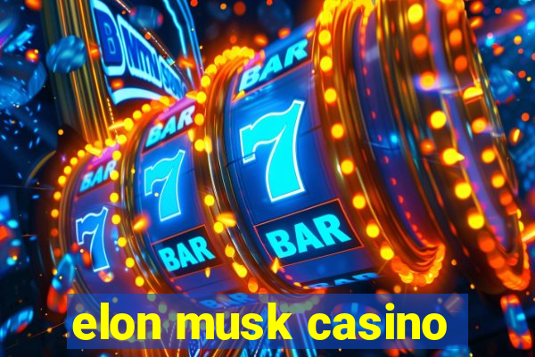 elon musk casino