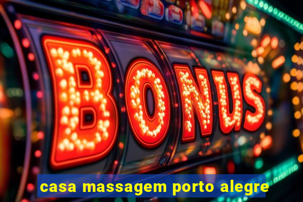 casa massagem porto alegre