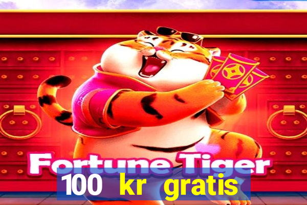 100 kr gratis casino utan ins?ttning