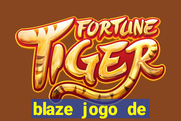 blaze jogo de ganhar dinheiro