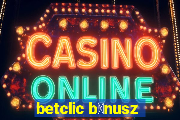 betclic b贸nusz