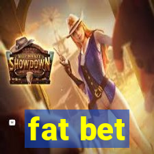 fat bet