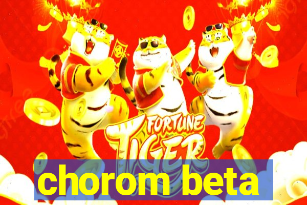 chorom beta