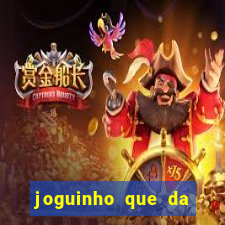 joguinho que da dinheiro para come?ar a jogar