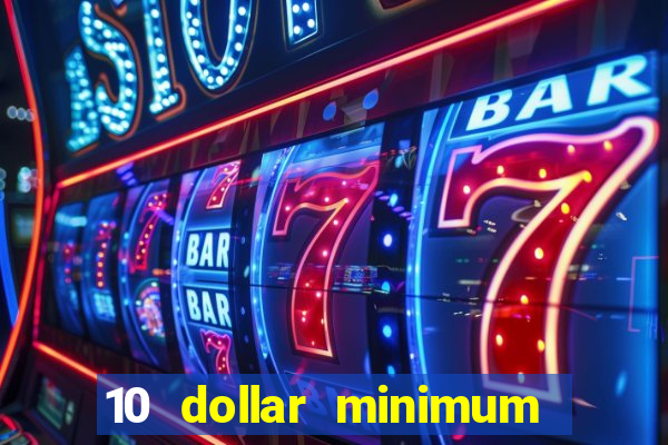 10 dollar minimum deposit online casino