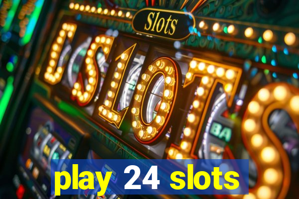 play 24 slots