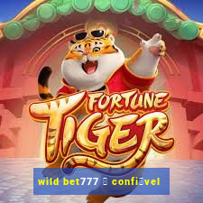 wild bet777 茅 confi谩vel