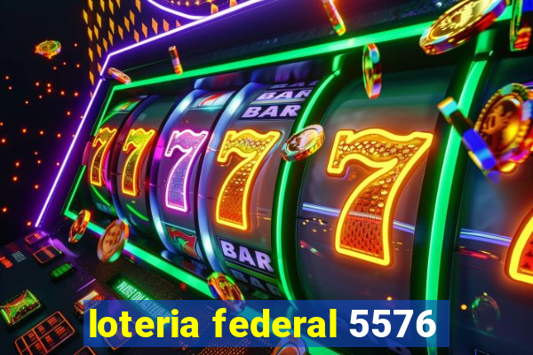 loteria federal 5576