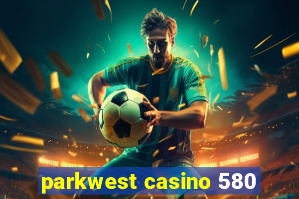 parkwest casino 580