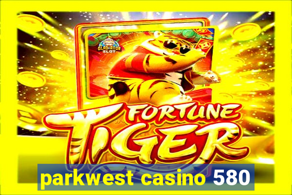 parkwest casino 580