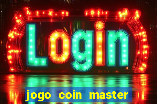 jogo coin master da dinheiro