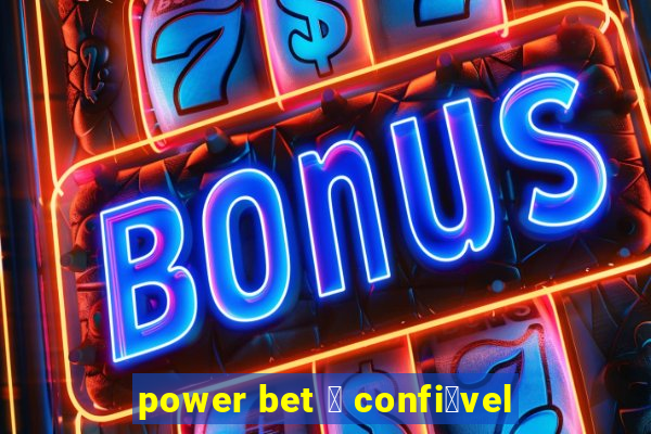 power bet 茅 confi谩vel