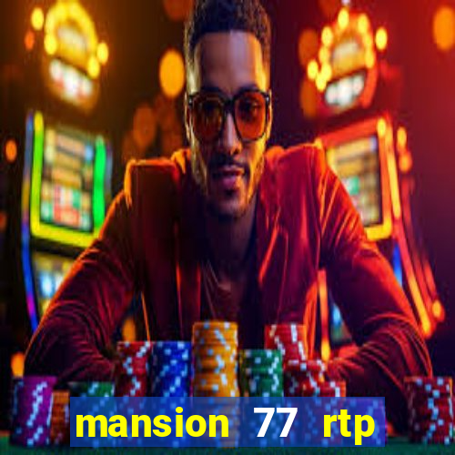 mansion 77 rtp live slot gacor