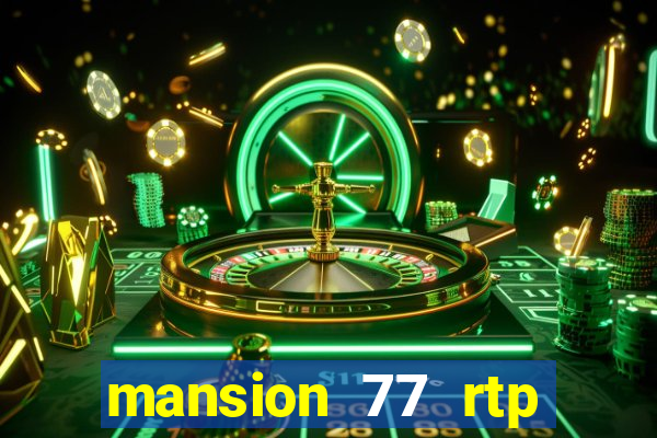 mansion 77 rtp live slot gacor