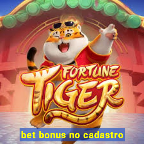 bet bonus no cadastro