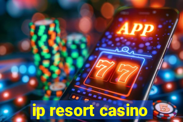 ip resort casino