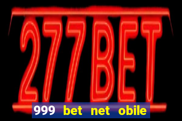 999 bet net obile conferir bilete