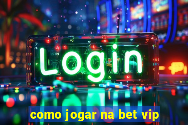 como jogar na bet vip