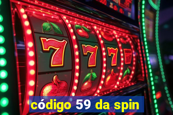 código 59 da spin