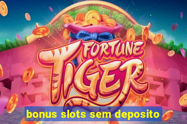 bonus slots sem deposito