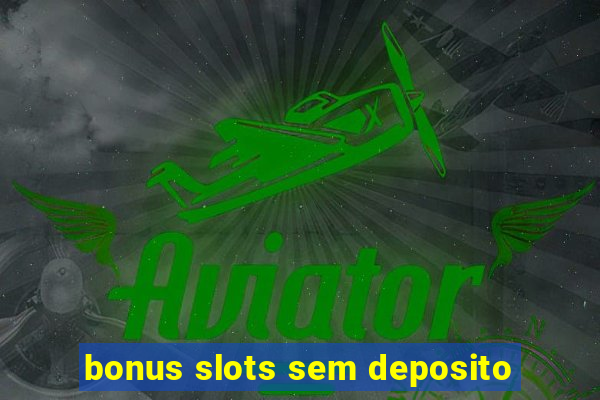 bonus slots sem deposito