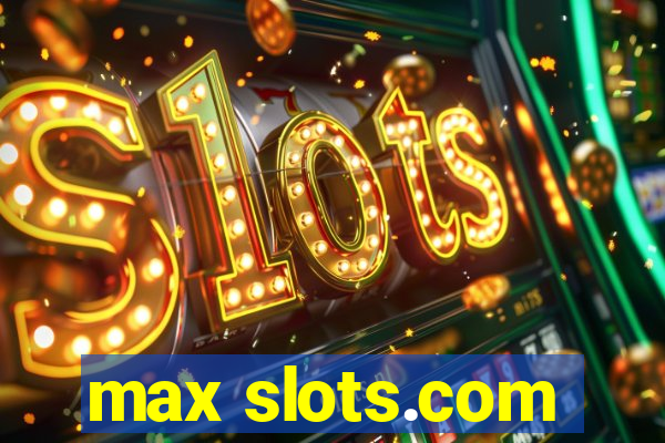 max slots.com