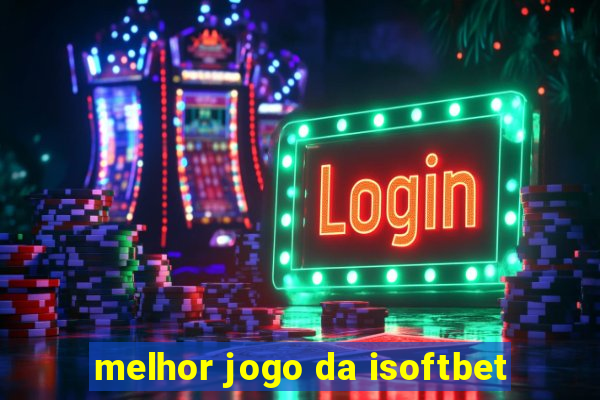 melhor jogo da isoftbet