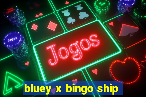 bluey x bingo ship