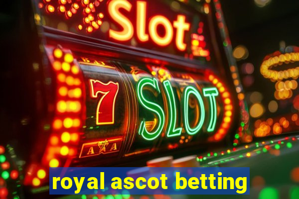 royal ascot betting