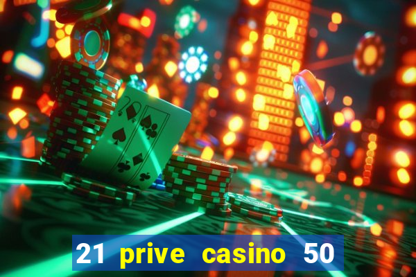 21 prive casino 50 free spins