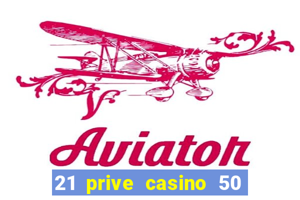 21 prive casino 50 free spins