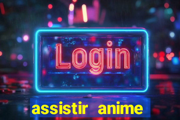 assistir anime online dublado