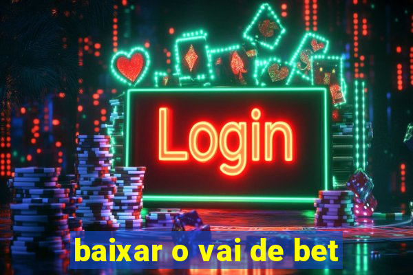 baixar o vai de bet