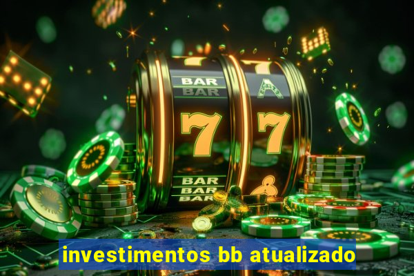 investimentos bb atualizado