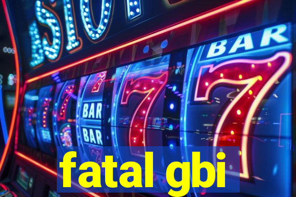 fatal gbi