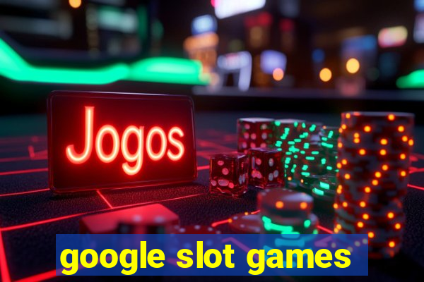 google slot games