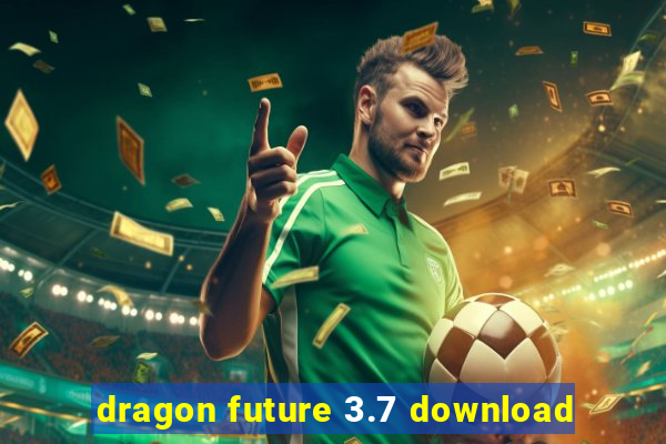 dragon future 3.7 download