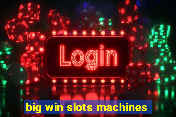 big win slots machines