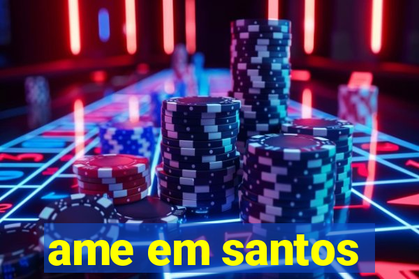 ame em santos