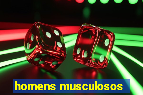 homens musculosos