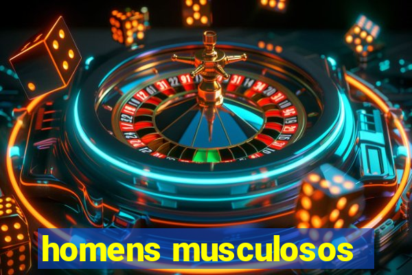 homens musculosos