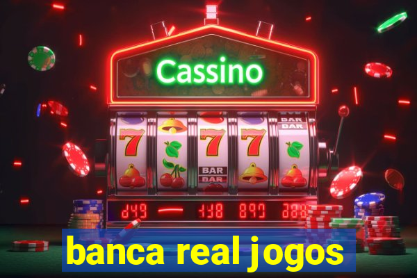 banca real jogos