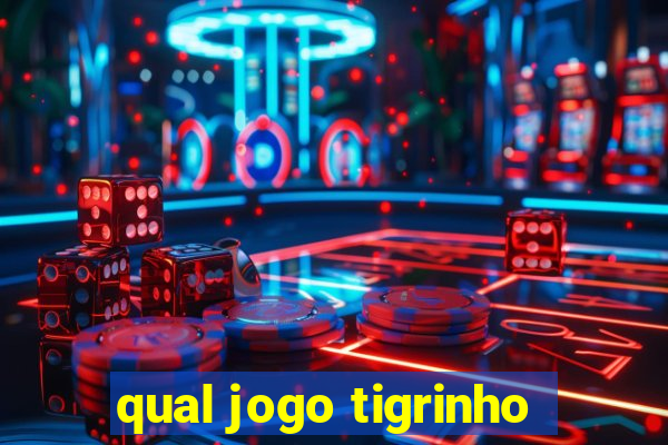 qual jogo tigrinho