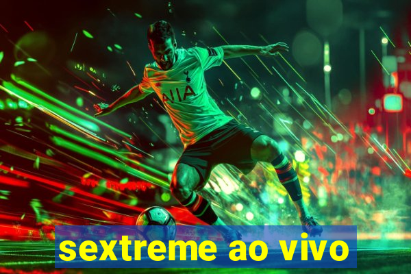 sextreme ao vivo