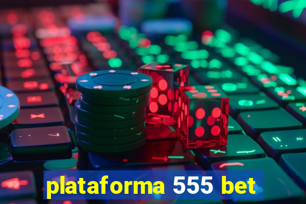 plataforma 555 bet